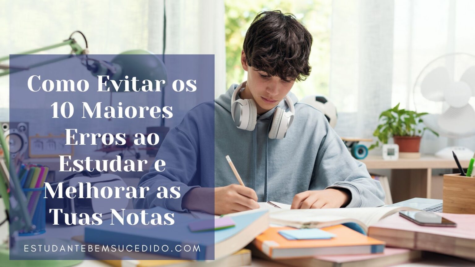 Como evitar os 10 Maiores Erros ao Estudar e ter Boas Notas